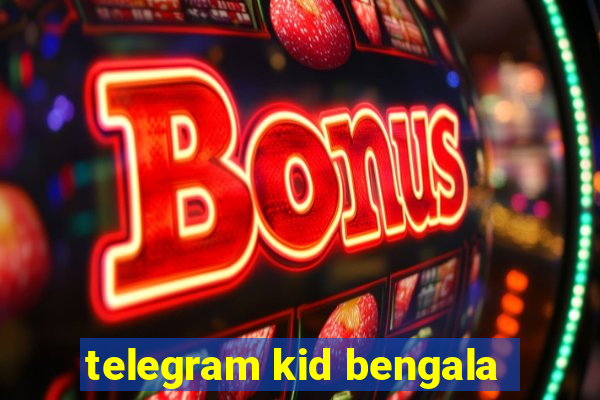 telegram kid bengala